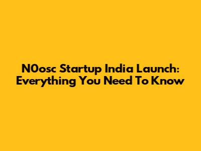 N0osc Startup India Launch: Everything You Need To Know