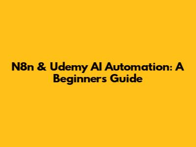 N8n & Udemy AI Automation: A Beginner's Guide