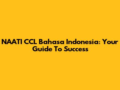 NAATI CCL Bahasa Indonesia: Your Guide To Success