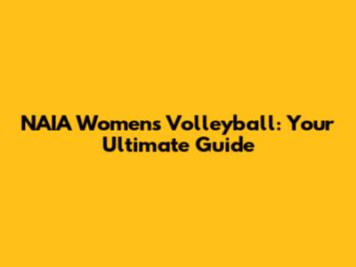 NAIA Women's Volleyball: Your Ultimate Guide