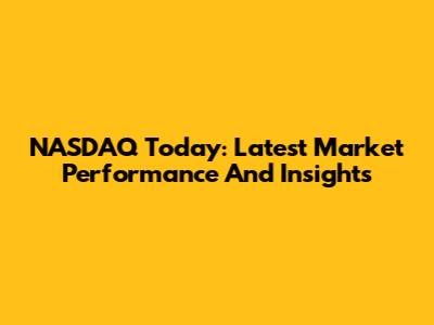 NASDAQ Today: Latest Market Performance And Insights