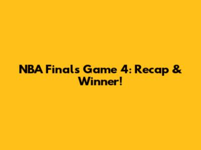 NBA Finals Game 4: Recap & Winner!