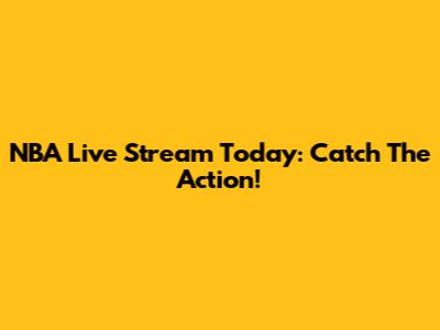 NBA Live Stream Today: Catch The Action!