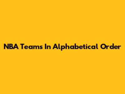 NBA Teams In Alphabetical Order