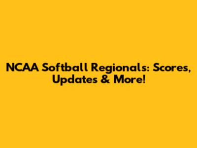 NCAA Softball Regionals: Scores, Updates & More!