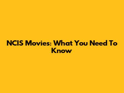 NCIS Movies: What You Need To Know
