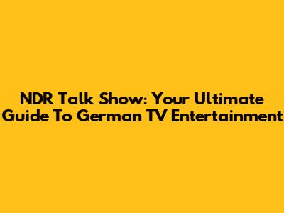 NDR Talk Show: Your Ultimate Guide To German TV Entertainment