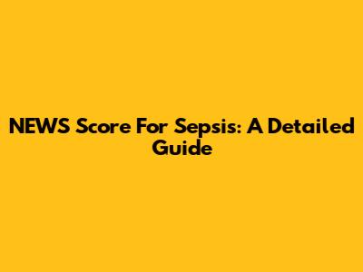 NEWS Score For Sepsis: A Detailed Guide