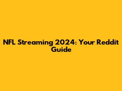 NFL Streaming 2024: Your Reddit Guide