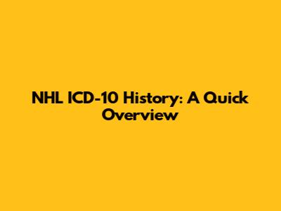 NHL ICD-10 History: A Quick Overview