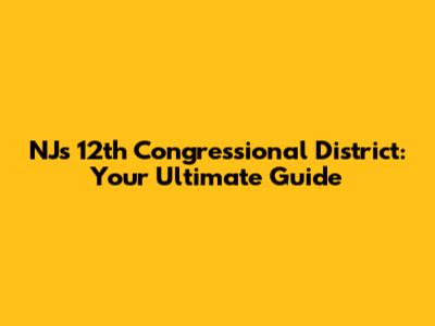 NJ's 12th Congressional District: Your Ultimate Guide