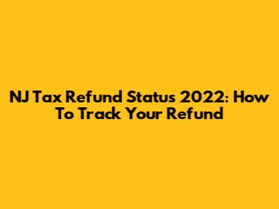 NJ Tax Refund Status 2022: How To Track Your Refund