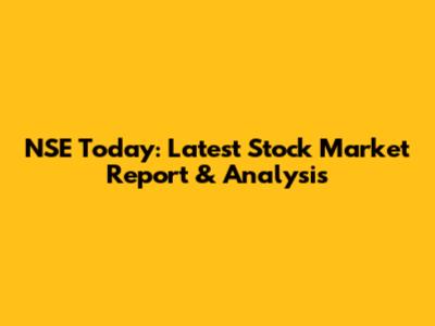 NSE Today: Latest Stock Market Report & Analysis