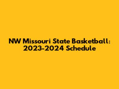 NW Missouri State Basketball: 2023-2024 Schedule