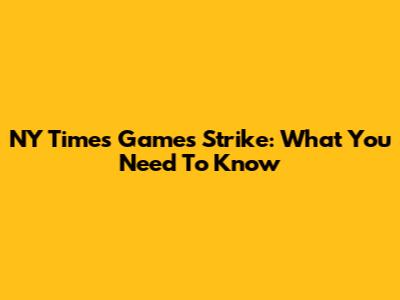 NY Times Games Strike: What You Need To Know