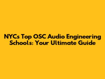 NYC's Top OSC Audio Engineering Schools: Your Ultimate Guide