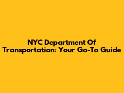 NYC Department Of Transportation: Your Go-To Guide