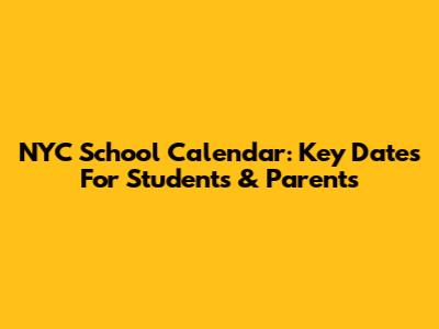 NYC School Calendar: Key Dates For Students & Parents