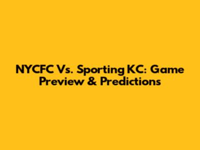 NYCFC Vs. Sporting KC: Game Preview & Predictions