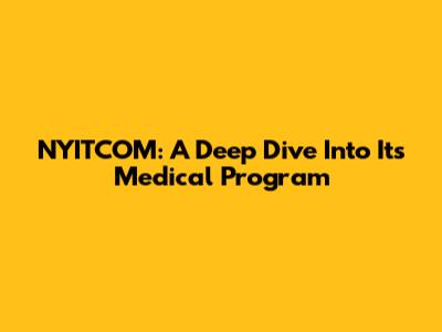 NYITCOM: A Deep Dive Into Its Medical Program