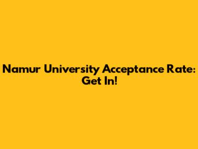 Namur University Acceptance Rate: Get In!