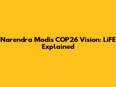 Narendra Modi's COP26 Vision: LiFE Explained