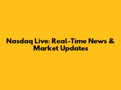 Nasdaq Live: Real-Time News & Market Updates