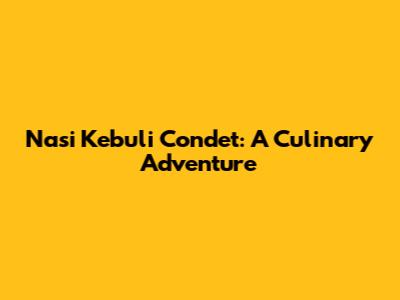 Nasi Kebuli Condet: A Culinary Adventure