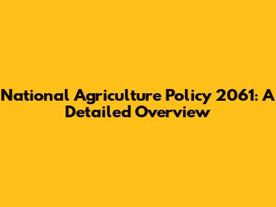 National Agriculture Policy 2061: A Detailed Overview