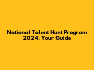 National Talent Hunt Program 2024: Your Guide