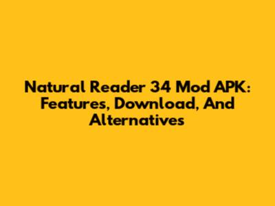 Natural Reader 34 Mod APK: Features, Download, And Alternatives