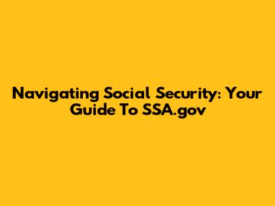 Navigating Social Security: Your Guide To SSA.gov
