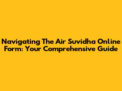 Navigating The Air Suvidha Online Form: Your Comprehensive Guide