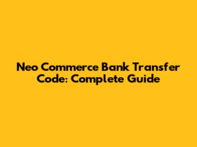 Neo Commerce Bank Transfer Code: Complete Guide