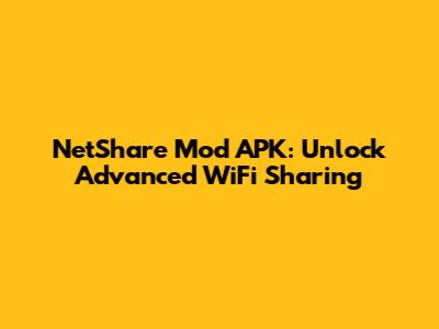 NetShare Mod APK: Unlock Advanced WiFi Sharing