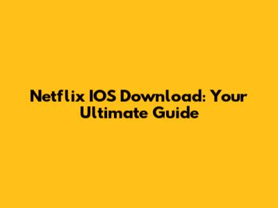 Netflix IOS Download: Your Ultimate Guide