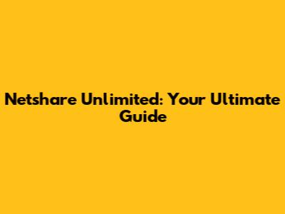 Netshare Unlimited: Your Ultimate Guide