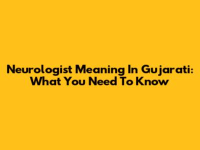 Neurologist Meaning In Gujarati: What You Need To Know