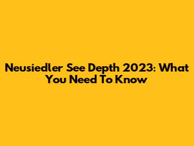 Neusiedler See Depth 2023: What You Need To Know