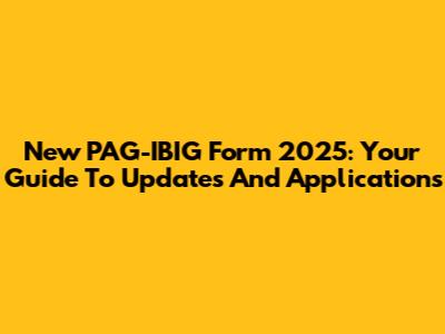 New PAG-IBIG Form 2025: Your Guide To Updates And Applications