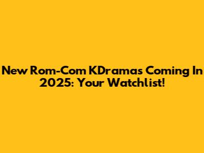 New Rom-Com KDramas Coming In 2025: Your Watchlist!