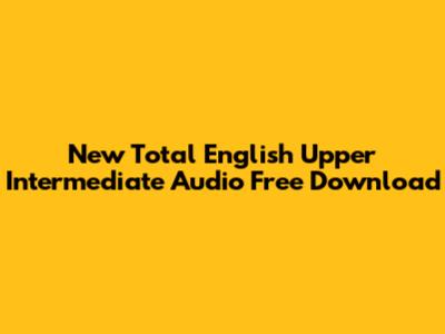 New Total English Upper Intermediate Audio Free Download