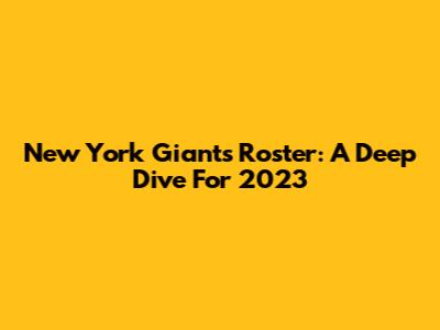 New York Giants Roster: A Deep Dive For 2023