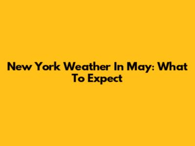New York Weather In May: What To Expect