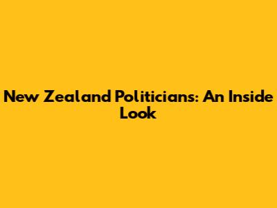 New Zealand Politicians: An Inside Look