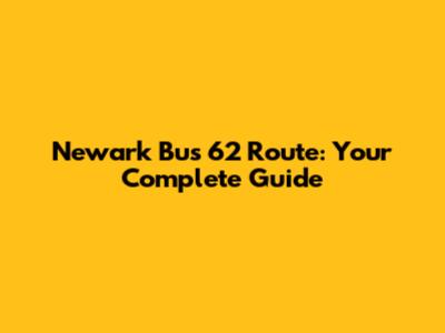 Newark Bus 62 Route: Your Complete Guide