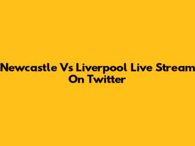 Newcastle Vs Liverpool Live Stream On Twitter