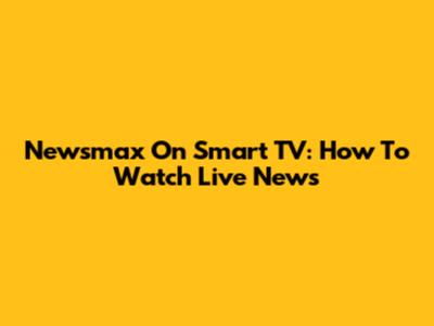 Newsmax On Smart TV: How To Watch Live News