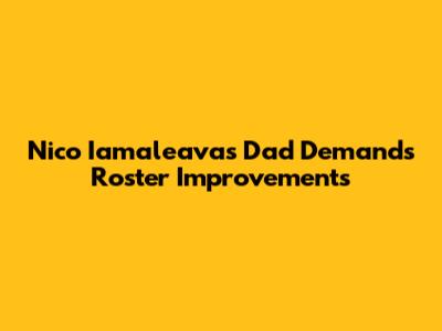 Nico Iamaleava's Dad Demands Roster Improvements