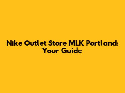 Nike Outlet Store MLK Portland: Your Guide